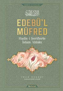 EDEBÜL MÜFRED  HADİSİ ŞERİFLERLE İSLÂM AHLÂKI