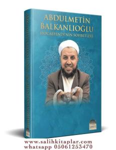 Abdülmetin Balkanlıoğlu Hocaefendinin Sohbetleri Abdülmetin Balkanlıoğlu Hocaefendinin Sohbetleri