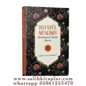 HAYÂTÜ’L MÜSLİMÎN Müslümanın Günlük Hayatı HAYÂTÜ’L MÜSLİMÎN Müslümanın Günlük Hayatı