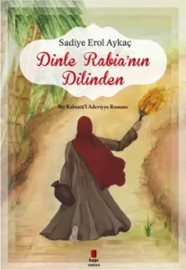 Dinle Rabianın Dilinden Bir Rabiatül Adeviyye Romanı Dinle Rabianın Dilinden Bir Rabiatül Adeviyye Romanı
