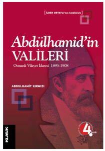 Abdülhamidin Valileri Osmanlı Vilayet İdaresi 1895-1908
