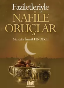 Faziletleriyle Nafile Oruçlar Faziletleriyle Nafile Oruçlar