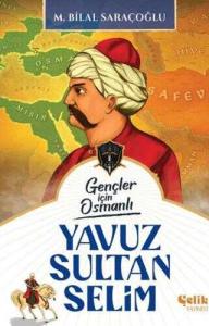 Yavuz Sultan Selim - Gençler İçin Osmanlı (Harp Tarihi)