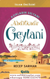 Aşıkların Sultanı Abdülkadir Geylani Aşıkların Sultanı Abdülkadir Geylani
