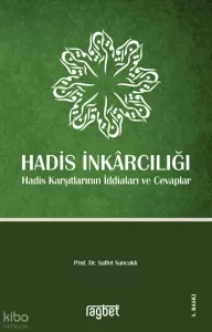 Hadis İnkarcılığı Hadis Karşıtlarının İddiaları ve Cevaplar Hadis İnkarcılığı Hadis Karşıtlarının İddiaları ve Cevaplar
