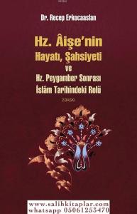 Hz. Aişenin Hayatı  Şahsiyeti ve Hz. Peygamber Sonrası İslam Tarihindeki Rolü Hz. Aişenin Hayatı  Şahsiyeti ve Hz. Peygamber Sonrası İslam Tarihindeki Rolü