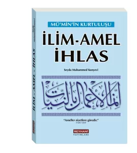 Müminin Kurtuluşu İlim Amel İhlas