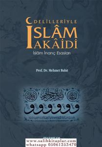 Delilleriyle İslam Akaidi - Prof. Dr. Mehmet Bulut Delilleriyle İslam Akaidi - Prof. Dr. Mehmet Bulut