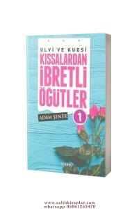 Ulvi ve Kudsi Kıssalardan İbretli Öğütler - 1 Ulvi ve Kudsi Kıssalardan İbretli Öğütler - 1