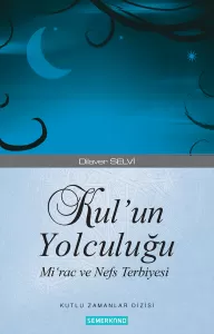 Kulun Yolculuğu - Mirac ve Nefis Terbiyesi Kulun Yolculuğu - Mirac ve Nefis Terbiyesi