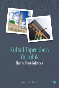 Kitabı İncele Kutsal Topraklara Yolculuk Hac Ve Umre Kılavuzu