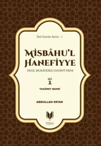 Misbahul Hanefiyye Delil Mukayeseli Hanefi Fıkhı 1. Cilt Taharet Bahsi