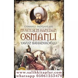 Muhteşem Hanedan Osmanlı - Osmanlı Padişahları Muhteşem Hanedan Osmanlı - Osmanlı Padişahları
