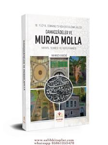 18. Yüzyıl Osmanlısında Bir Ulema Ailesi Damadzâdeler Ve Murad Molla Hayatı, Tekkesi Ve Kütüphanesi