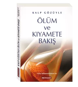 Kalp Gözüyle Ölüm ve Kıyamete Bakış