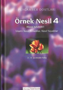 Örnek Nesil 4  Peygamber Dostları  İslamı Nasıl Anladılar Nasıl Yaşadılar  Hanım Sahabeler Örnek Nesil 4  Peygamber Dostları  İslamı Nasıl Anladılar Nasıl Yaşadılar  Hanım Sahabeler
