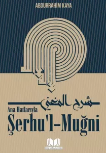Ana Hatlarıyla Şerhül Muğni - Abdurrahim Kaya Ana Hatlarıyla Şerhül Muğni - Abdurrahim Kaya
