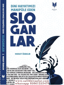 Dini Hayatımızı Manipüle Eden Sloganlar Dini Hayatımızı Manipüle Eden Sloganlar