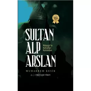 Sultan Alp Arslan Malazgirtin Kahraman Kumandanı