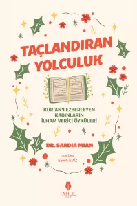 Taçlandıran Yolculuk  Kuranı Ezberleyen Kadınların İlham Verici Öyküleri
