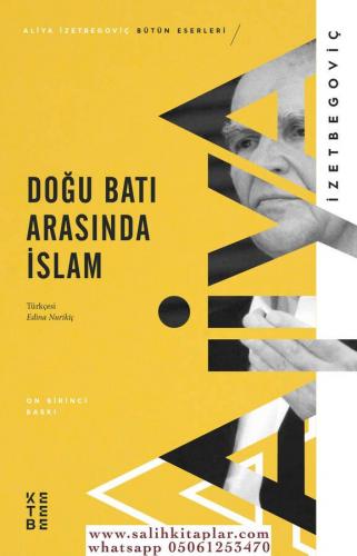 Doğu Batı Arasında İslam Aliya İzetbegoviç