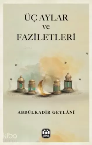 Üç Aylar ve Faziletler Eş Şeyh AbdulKadir El Ceylani El Haseni - الشيخ