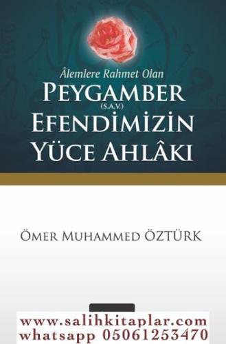 ÂLEMLERE RAHMET OLAN PEYGAMBER (S.A.V.) EFENDİMİZ’İN YÜCE AHLÂKI (CEP 