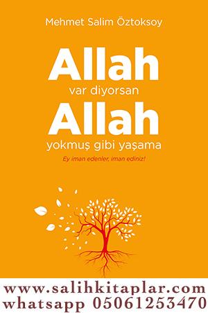 Allah var diyorsan Allah yokmuş gibi yaşama