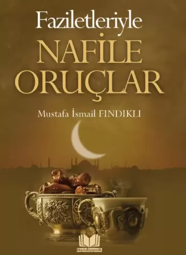 Faziletleriyle Nafile Oruçlar Mustafa İsmail Fındıklı