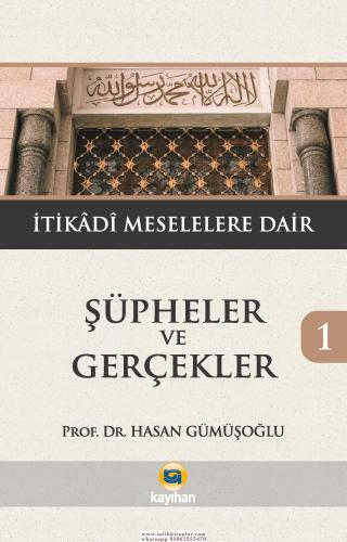 ŞÜPHELER VE GERÇEKLER 1- İTİKADİ MESELELERE DAİR