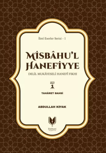 Misbahul Hanefiyye Delil Mukayeseli Hanefi Fıkhı 1. Cilt Taharet Bahsi