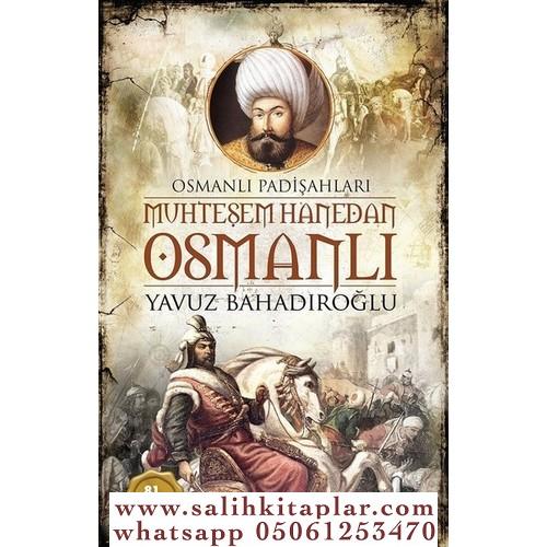 Muhteşem Hanedan Osmanlı - Osmanlı Padişahları Yavuz Bahadıroğlu