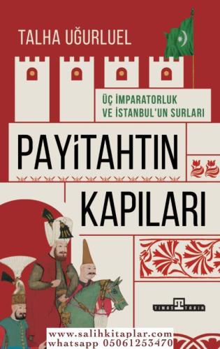 Payitahtın Kapıları Üç İmparatorluk Ve İstanbulun Kapıları Talha Uğurl