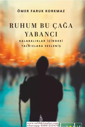 Ruhum Bu Çağa Yabancı