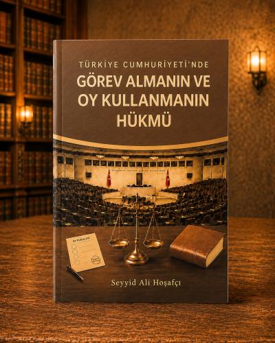 TÜRKİYE CUMHURİYETİNDE GÖREV ALMANIN VE OY KULLANMANIN HÜKMÜ Seyyid Al